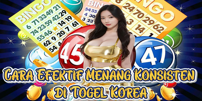 Cara Efektif Menang Konsisten di Togel Korea
