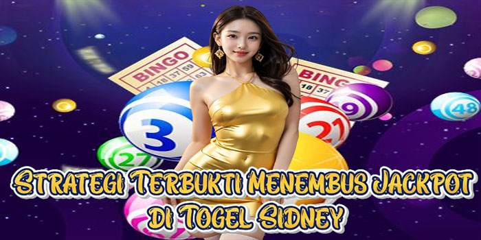 Strategi Terbukti Menembus Jackpot di Togel Sidney