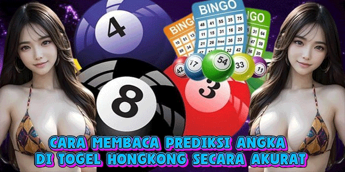 Cara Membaca Prediksi Angka Di Togel Hongkong Secara Akurat