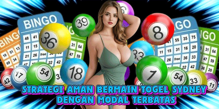 Strategi Aman Bermain Togel Sydney Dengan Modal Terbatas