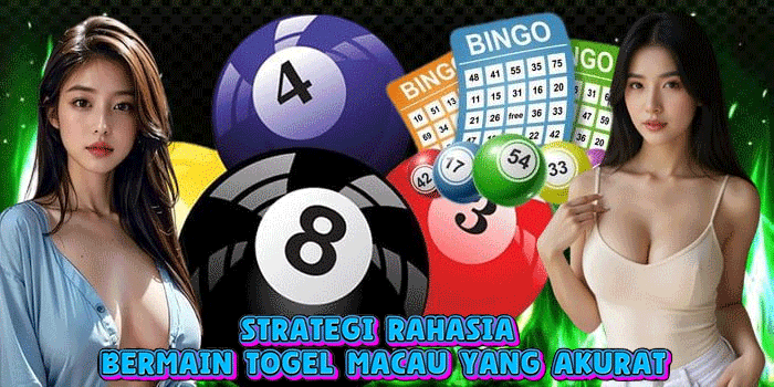 Strategi Rahasia Bermain Togel Macau Yang Akurat